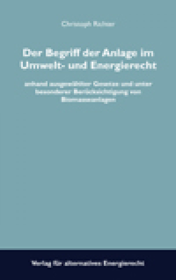 Bild zu Der Begriff der Anlage im Umwelt- und Energierecht - anhand ausgewählter Gesetze und unter besonderer Berücksichtigung von Biomasseanlagen