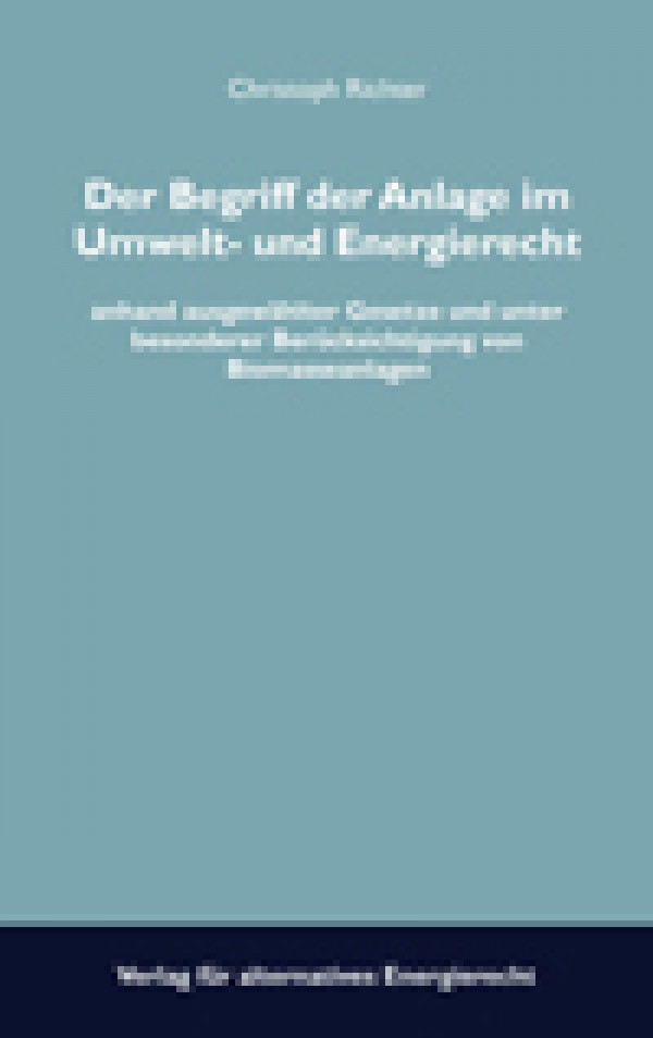 Bild zu Der Begriff der Anlage im Umwelt- und Energierecht - anhand ausgewählter Gesetze und unter besonderer Berücksichtigung von Biomasseanlagen