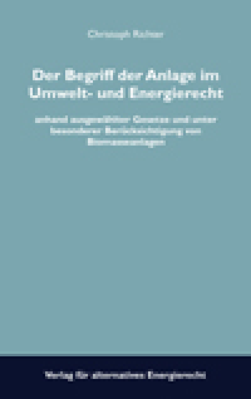 Bild zu Der Begriff der Anlage im Umwelt- und Energierecht - anhand ausgewählter Gesetze und unter besonderer Berücksichtigung von Biomasseanlagen